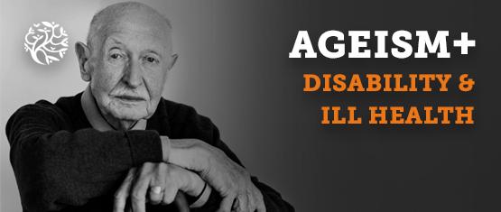 Ageism plus disability and ill health 