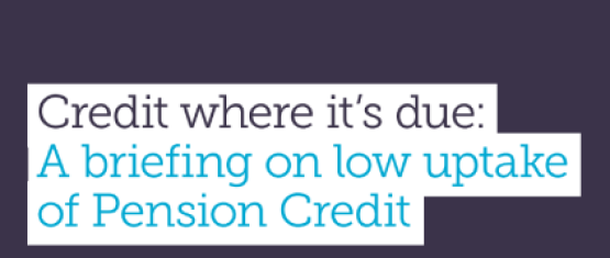 Credit Where It’s Due: A briefing on low uptake of Pension Credit