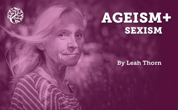Ageism plus sexism by Leah Thorn