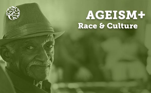 Ageism plus race and culture 