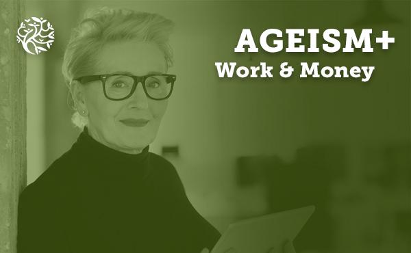 Ageism plus work and money 