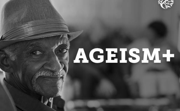 An older person with a hat looking at the camera with 'Ageism +' superimposed over the image on the right side.